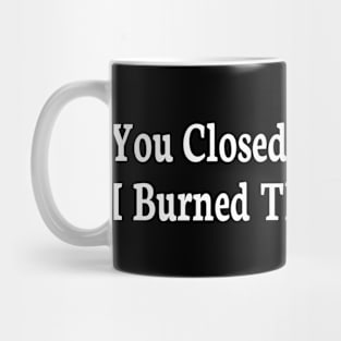 you closed the chapter i burned the book Mug